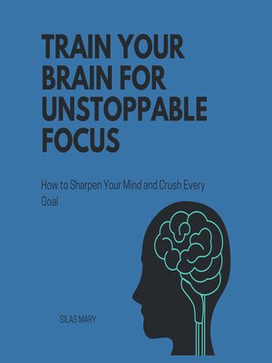 cover image of Train Your Brain for Unstoppable Focus